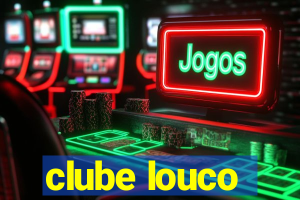 clube louco